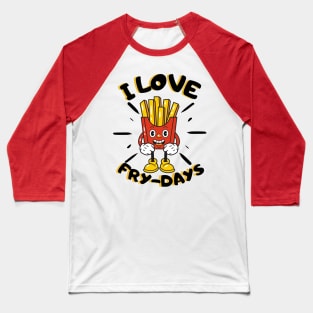 i love fry days Baseball T-Shirt